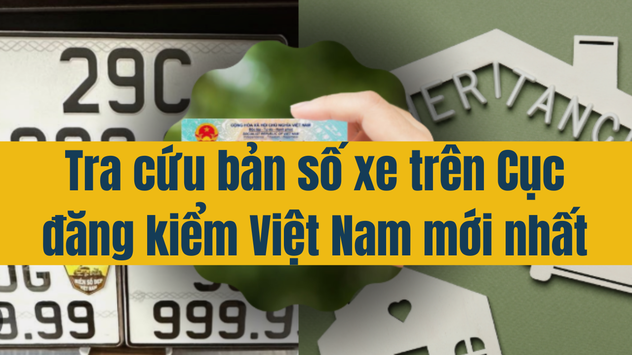 Tra cứu biển số xe trên Cục đăng kiểm Việt Nam mới nhất 2025