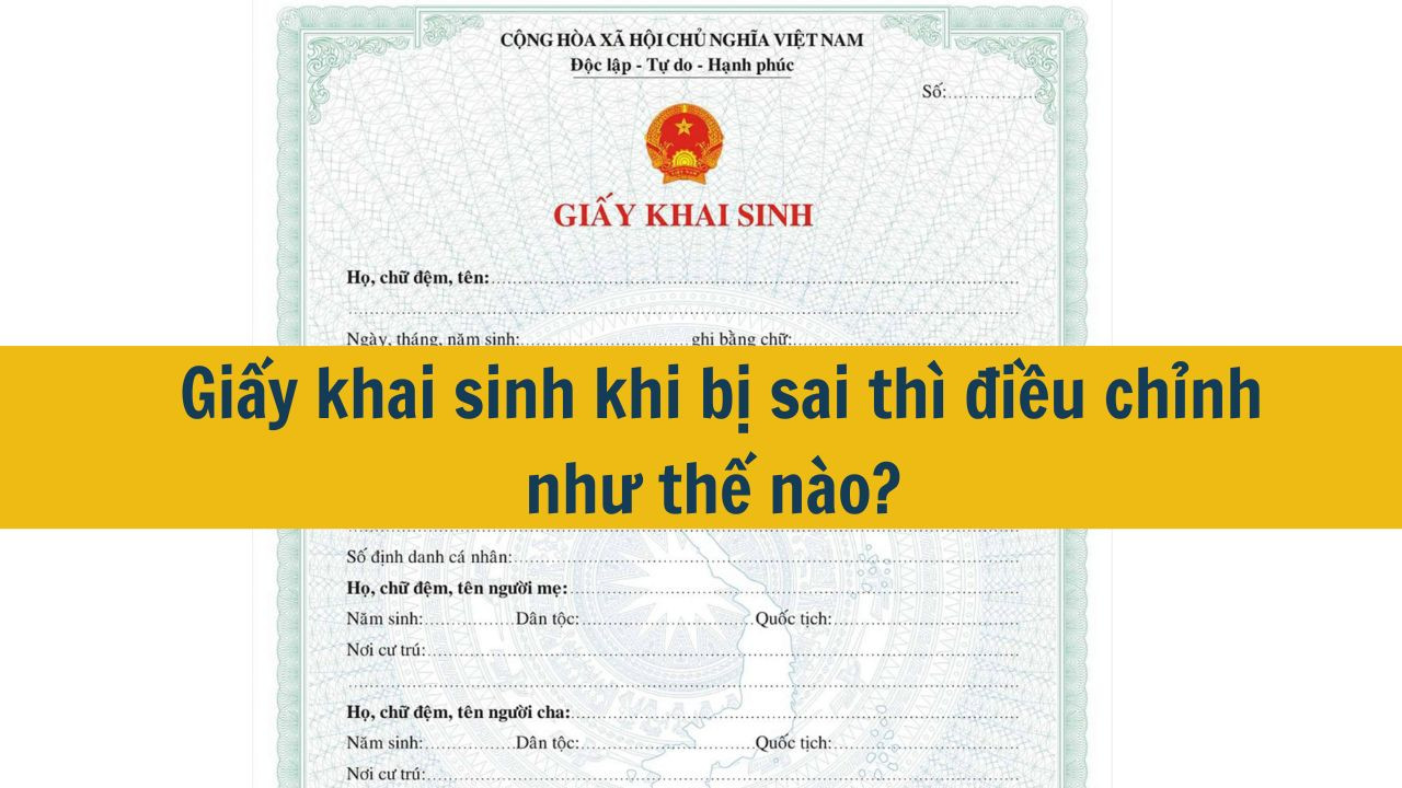 Giấy khai sinh khi bị sai thì điều chỉnh như thế nào?