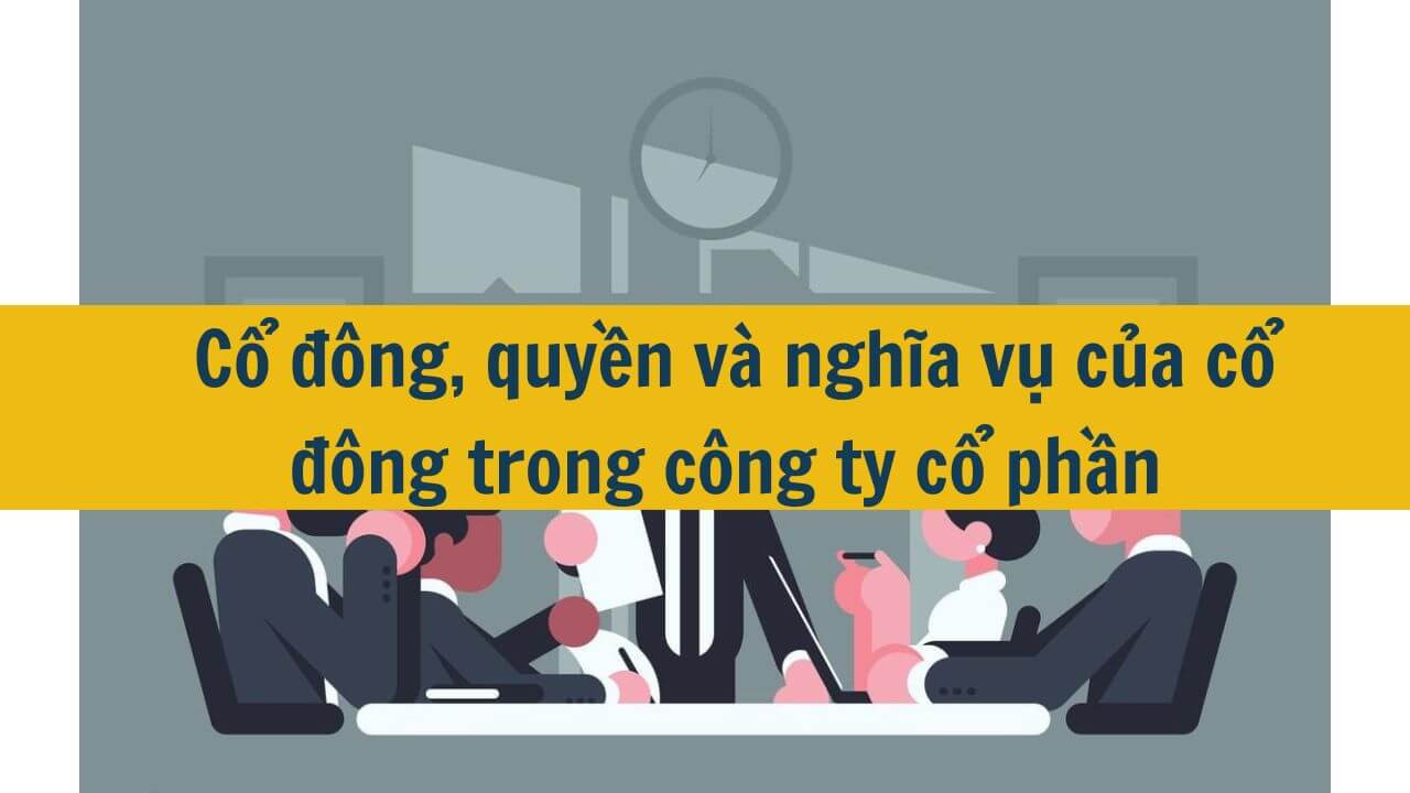 Cổ đông, quyền và nghĩa vụ của cổ đông trong công ty cổ phần