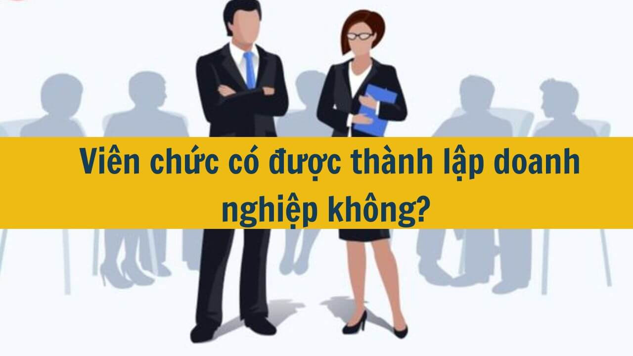 Viên chức có được thành lập doanh nghiệp không?