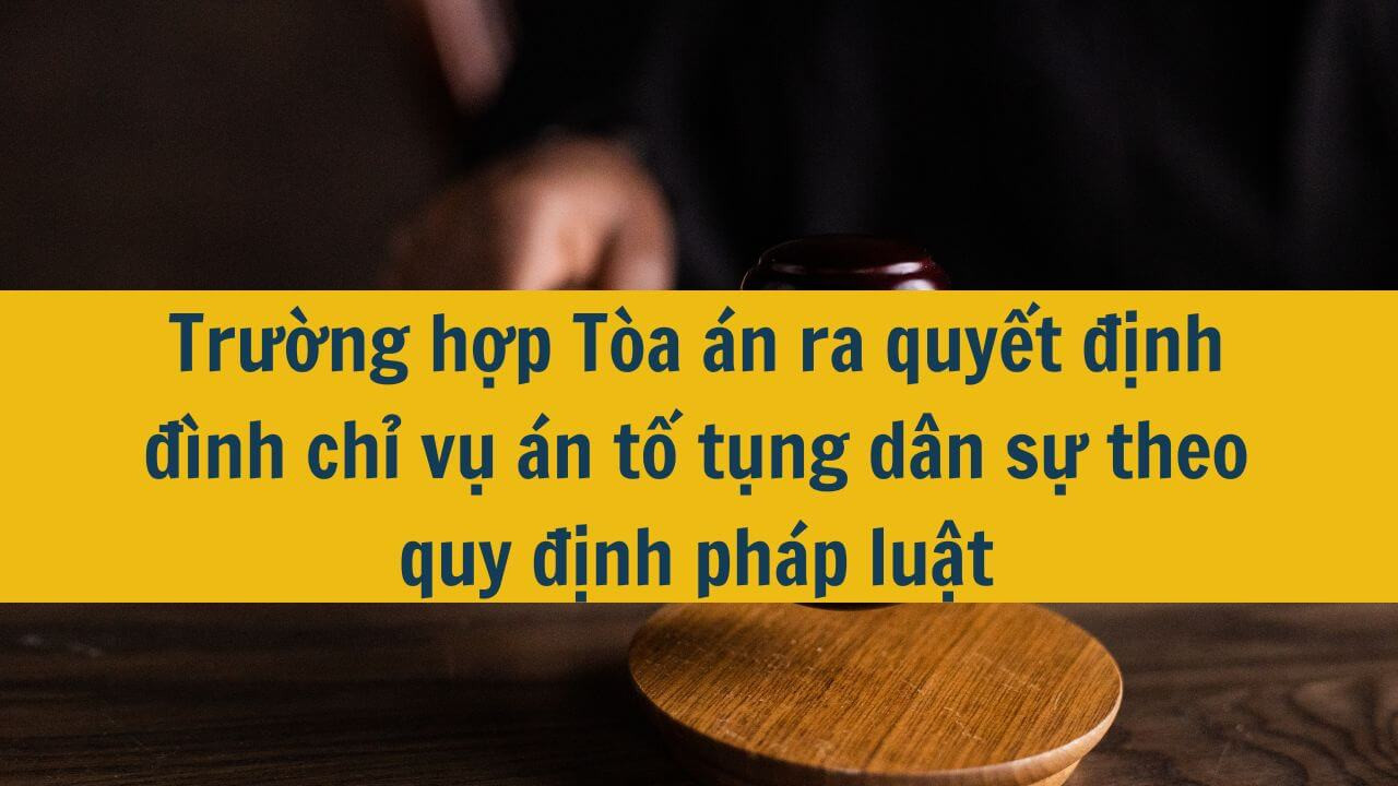 Trường hợp Tòa án ra quyết định đình chỉ vụ án tố tụng dân sự theo quy định pháp luật