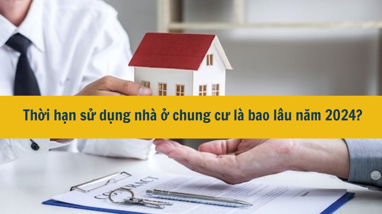 Thời hạn sử dụng nhà ở chung cư là bao lâu năm 2024?