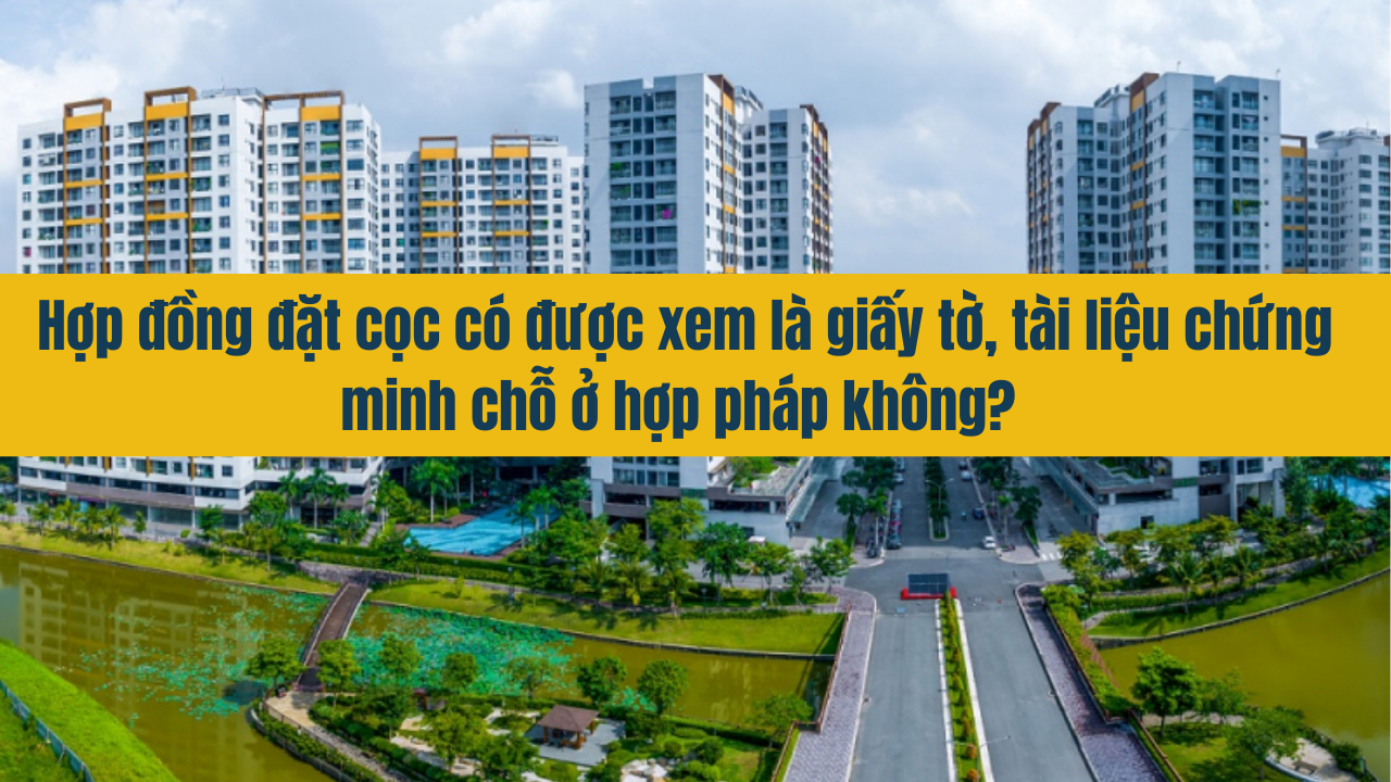 Hợp đồng đặt cọc có được xem là giấy tờ, tài liệu chứng minh chỗ ở hợp pháp không?D