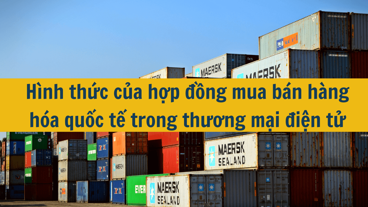 Hình thức của hợp đồng mua bán hàng hóa quốc tế trong thương mại điện tử