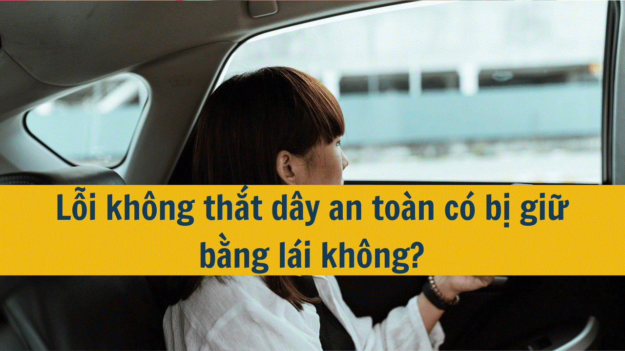 Lỗi kh&ocirc;ng thắt d&acirc;y an to&agrave;n phạt bao nhi&ecirc;u mới nhất 2025?
