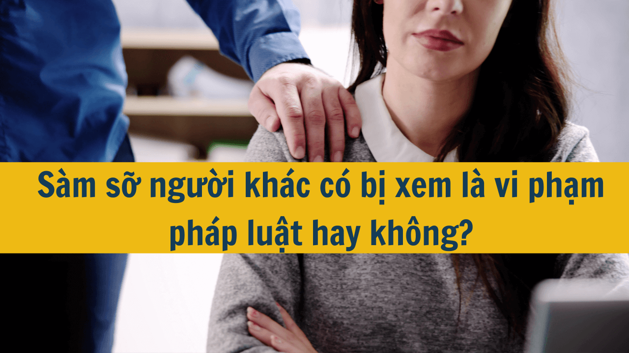 Sàm sỡ người khác có bị xem là vi phạm pháp luật hay không?