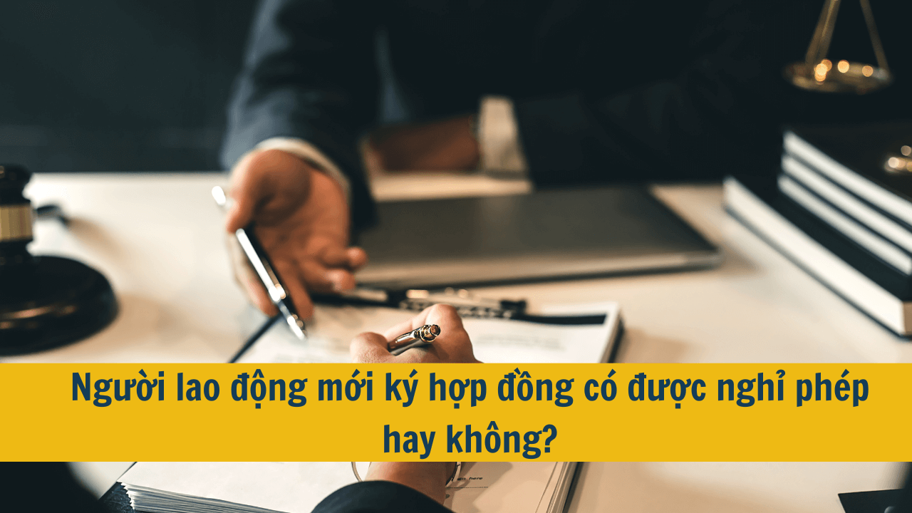 Người lao động mới ký hợp đồng có được nghỉ phép hay không?