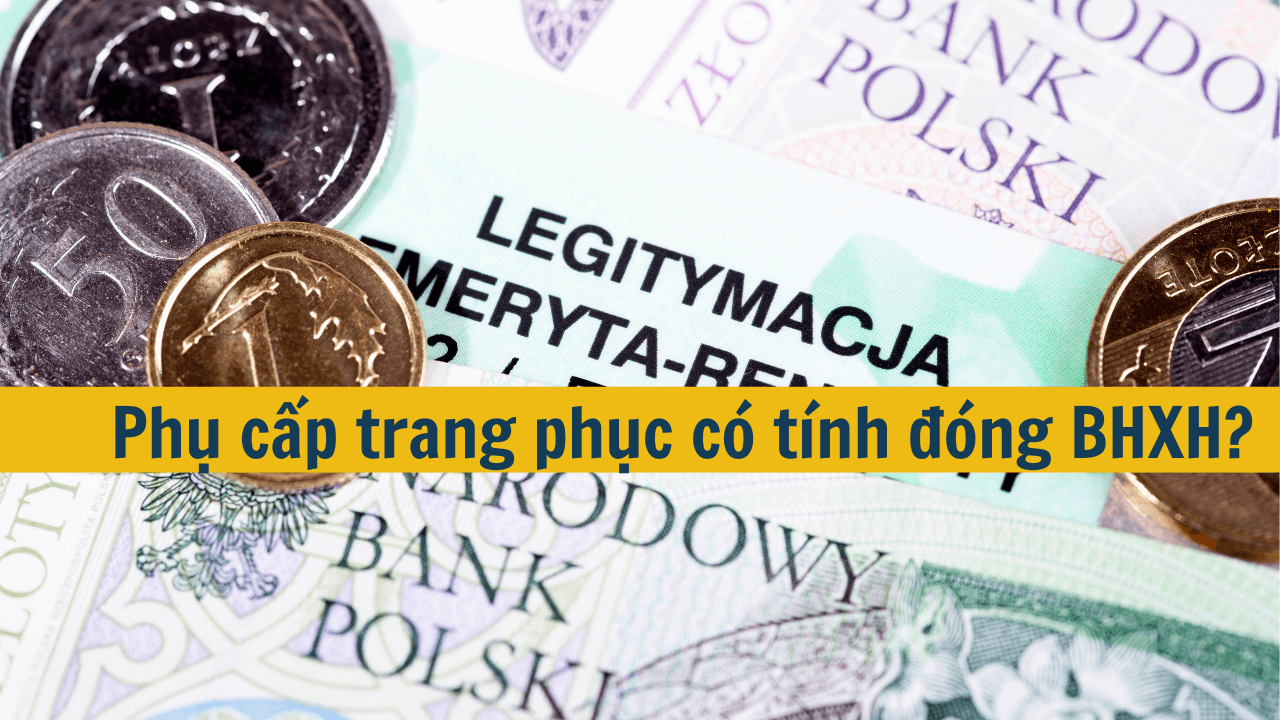 Phụ cấp trang phục có tính đóng BHXH?