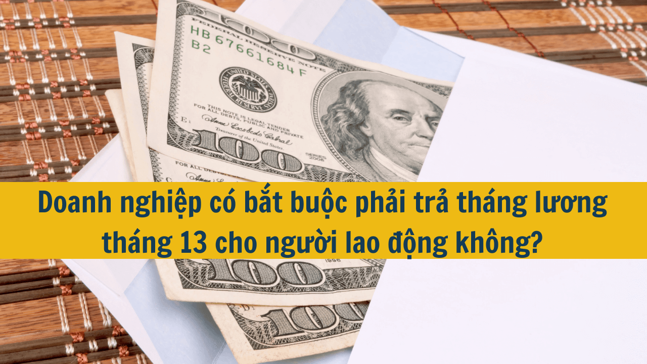 Doanh nghiệp có bắt buộc phải trả tháng lương tháng 13 cho người lao động không?