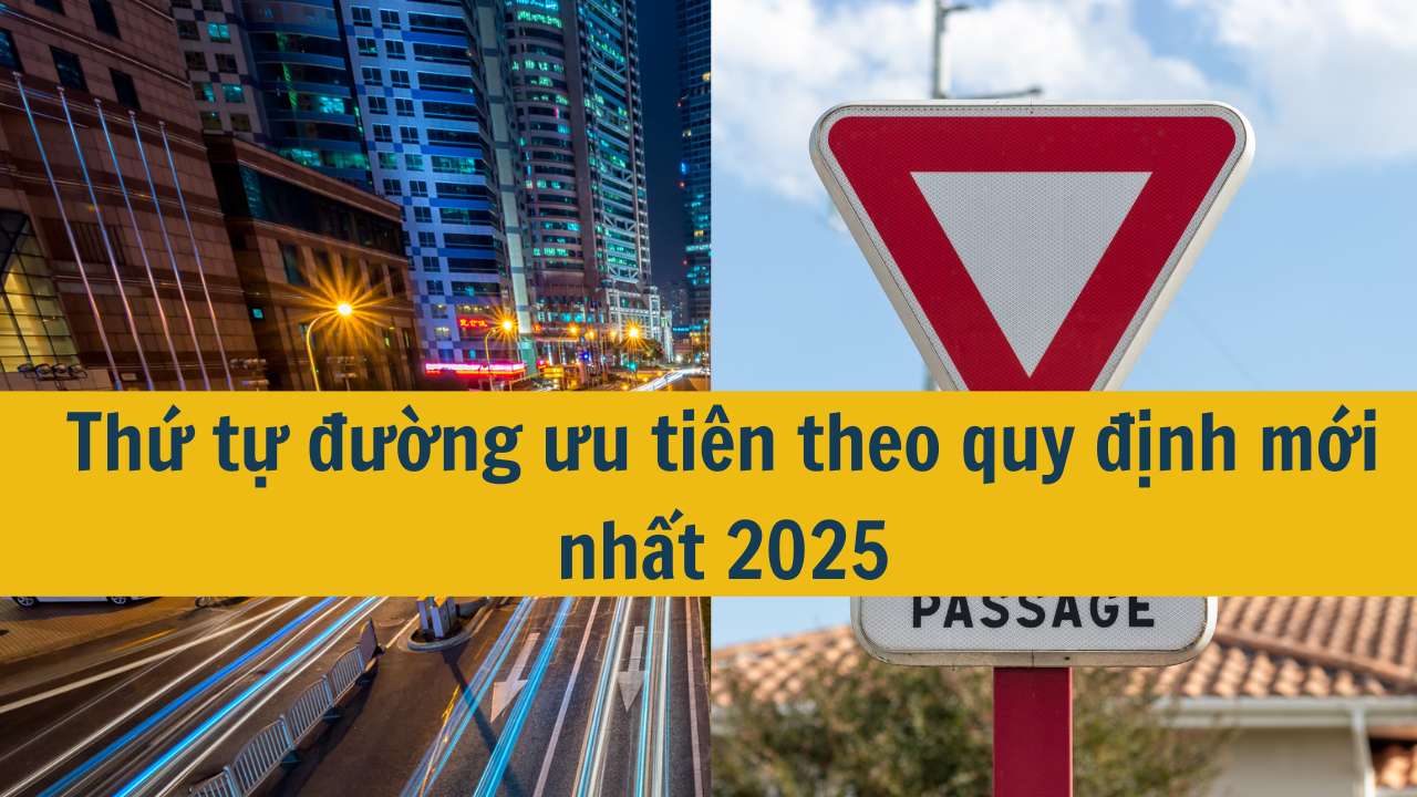 Thứ tự đường ưu tiên theo quy định mới nhất 2025