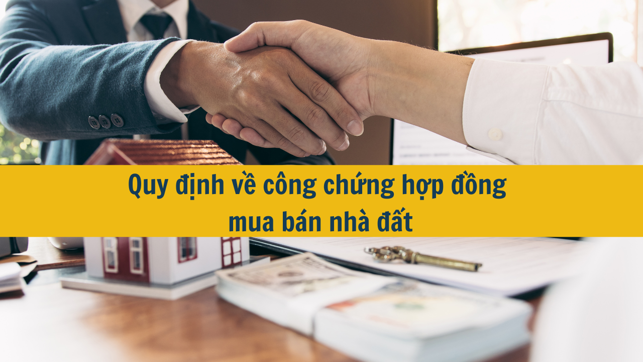 Quy định về công chứng hợp đồng mua bán nhà đất