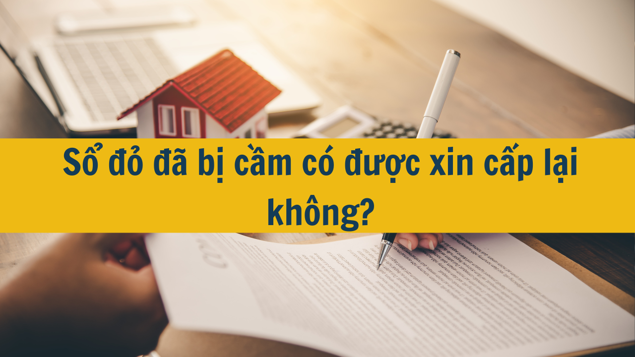 Sổ đỏ đã bị cầm có được xin cấp lại không?