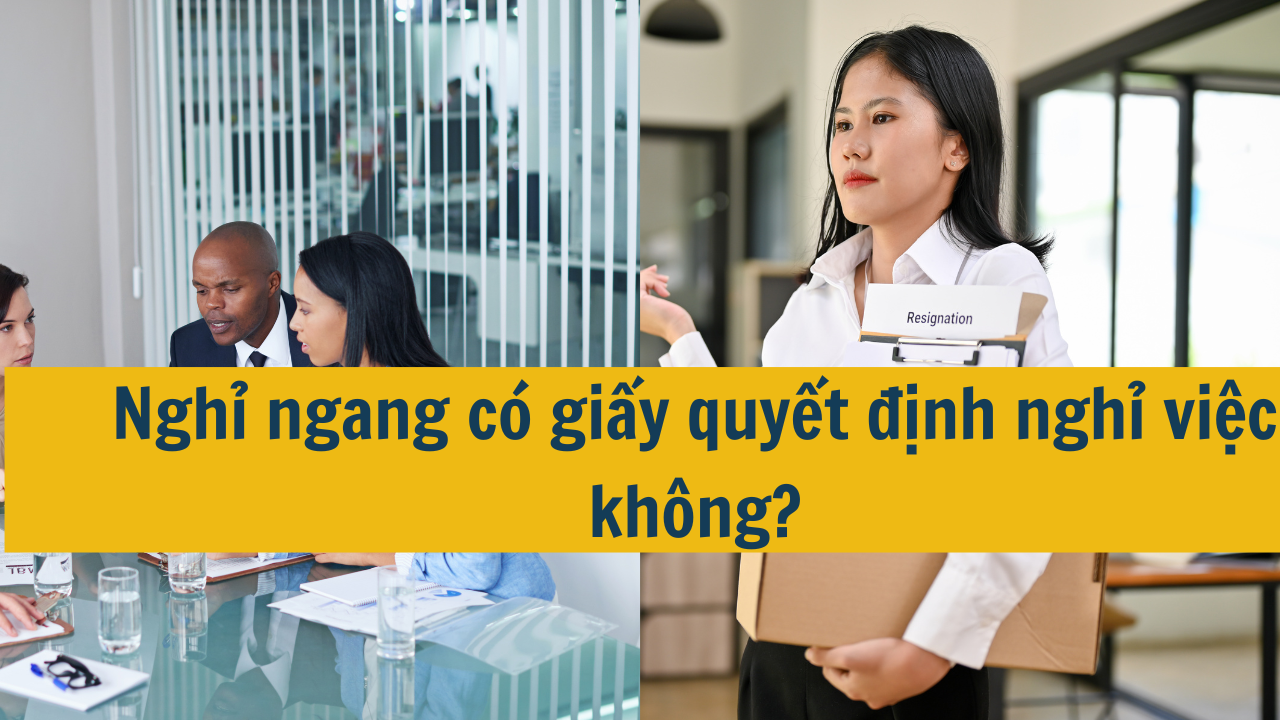 Nghỉ ngang có giấy quyết định nghỉ việc không?