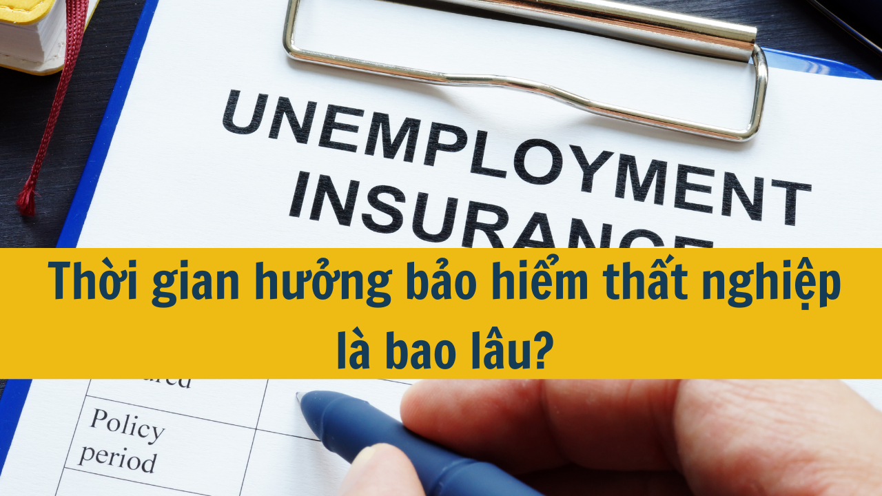 Thời gian hưởng bảo hiểm thất nghiệp là bao lâu?