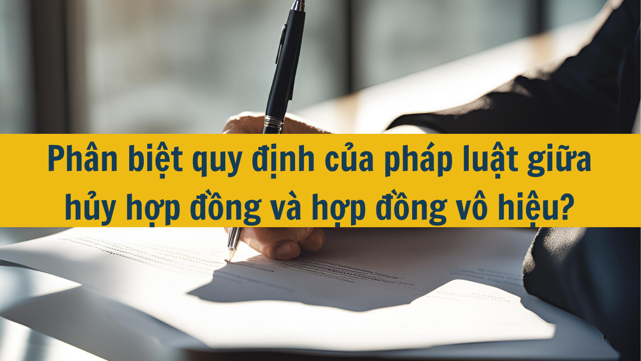 phân biệt giữa hủy hợp đồng và vô hiệu