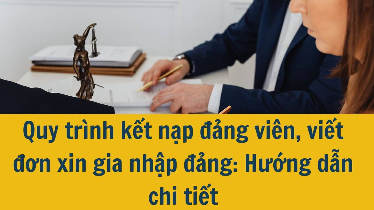 Quy trình kết nạp đảng viên, viết đơn xin gia nhập đảng: hướng dẫn chi tiết