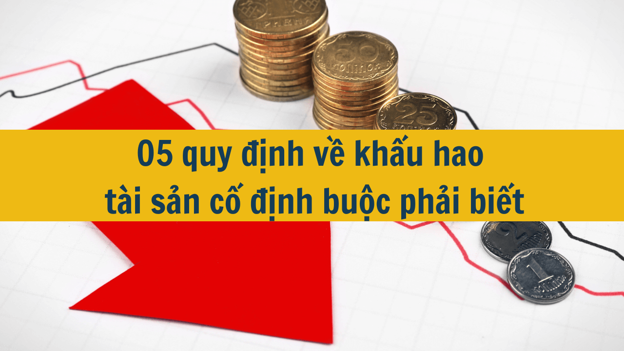 05 quy định về khấu hao tài sản cố định buộc phải biết