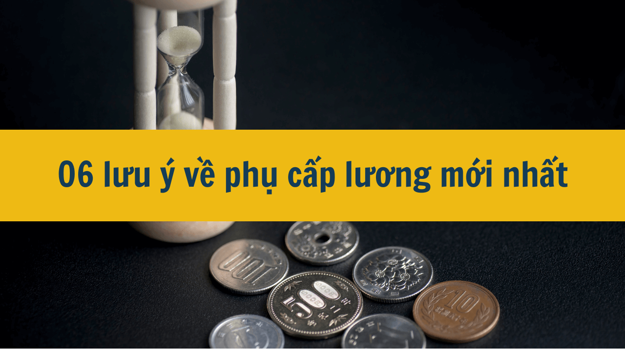 06 lưu ý về phụ cấp lương mới nhất