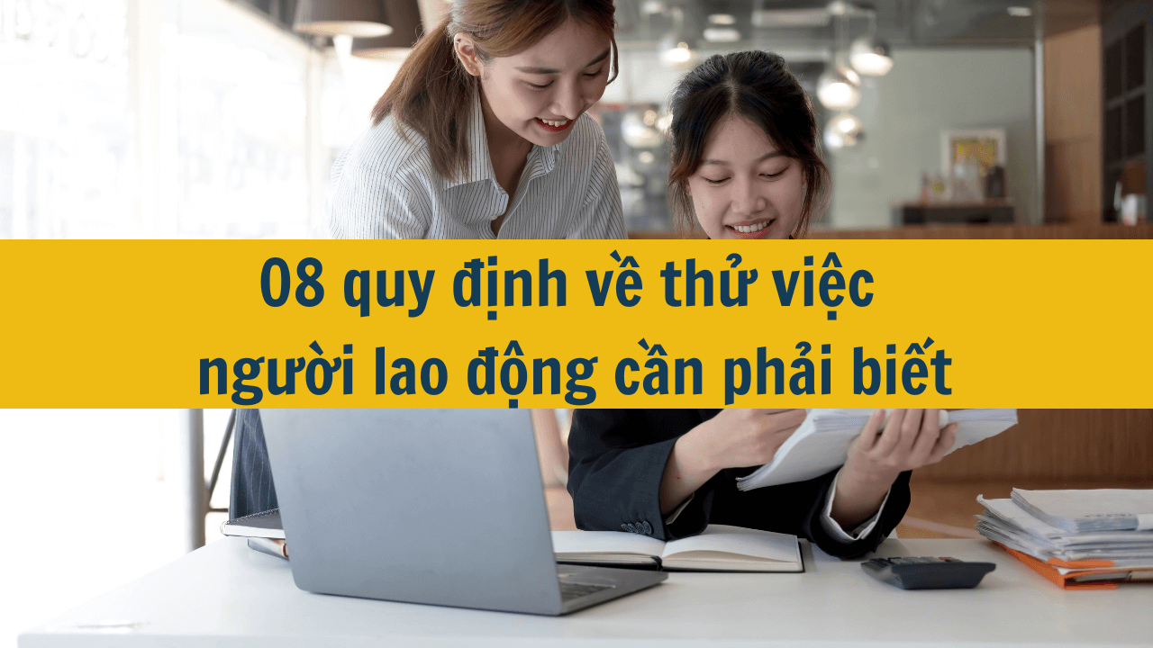 08 quy định về thử việc người lao động cần phải biết