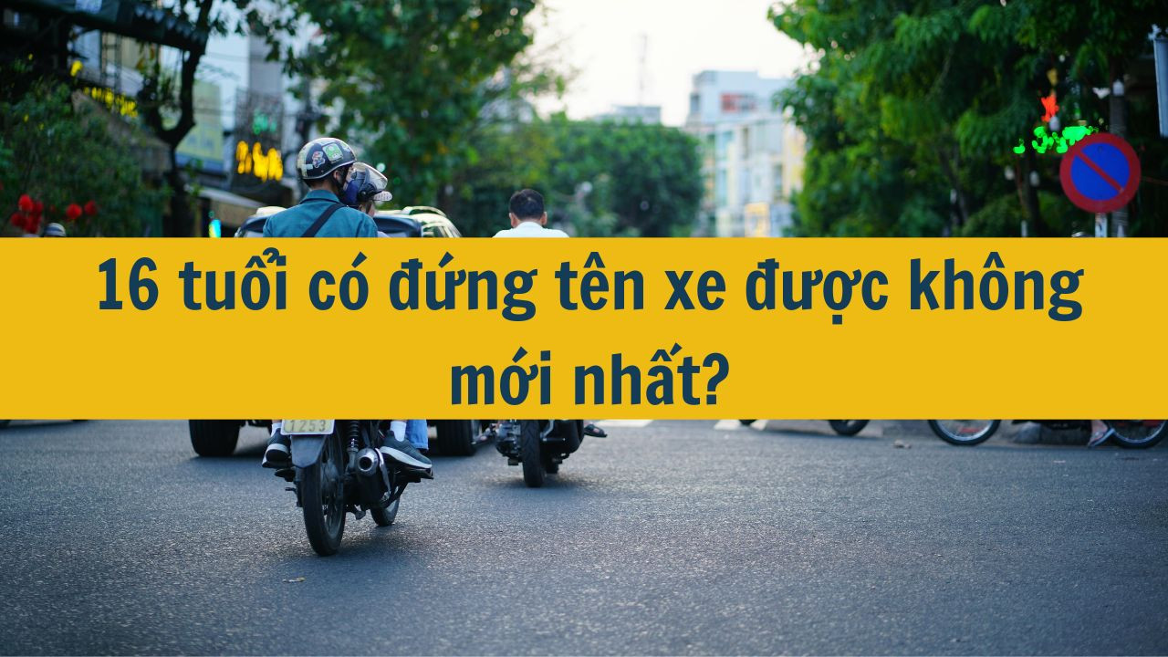 16 tuổi có đứng tên xe được không