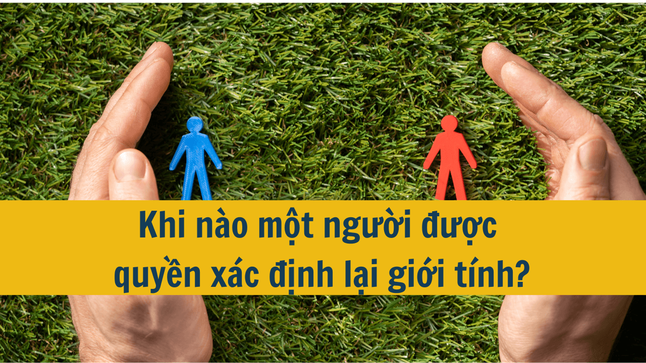 Khi nào một người được quyền xác định lại giới tính