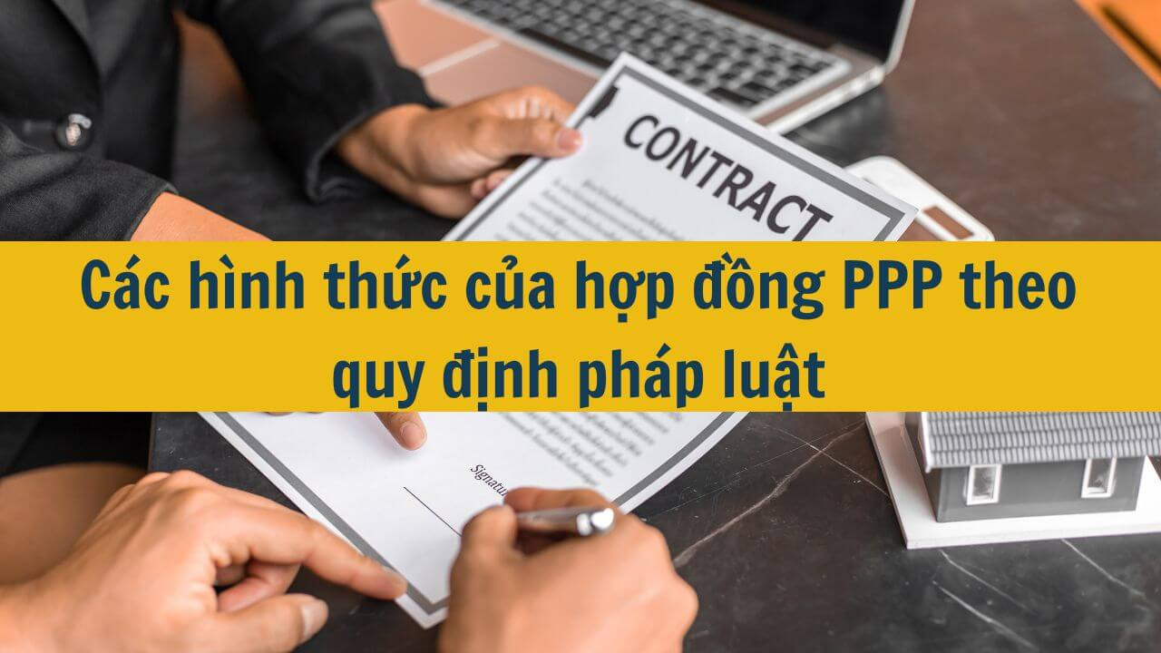 Các hình thức của hợp đồng PPP theo quy định pháp luật