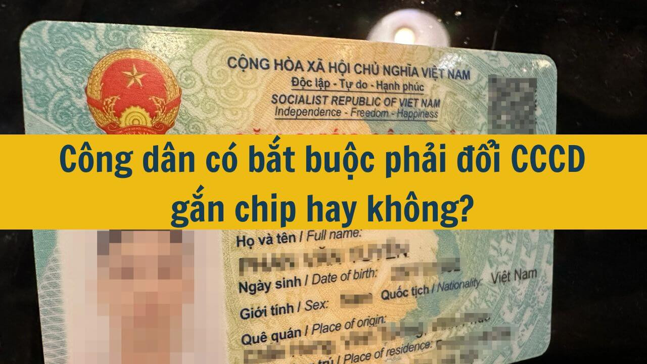 Công dân có bắt buộc phải đổi CCCD gắn chip hay không?