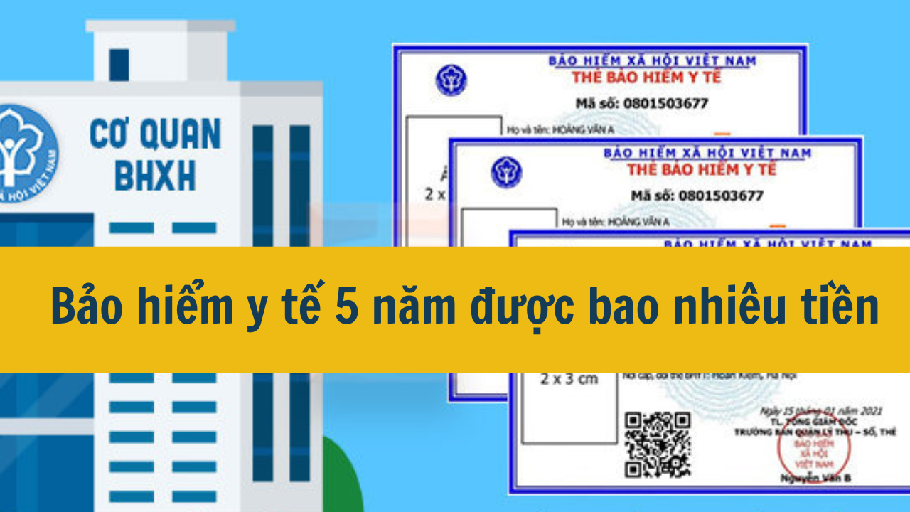 Bảo hiểm y tế 5 năm được bao nhi&ecirc;u tiền