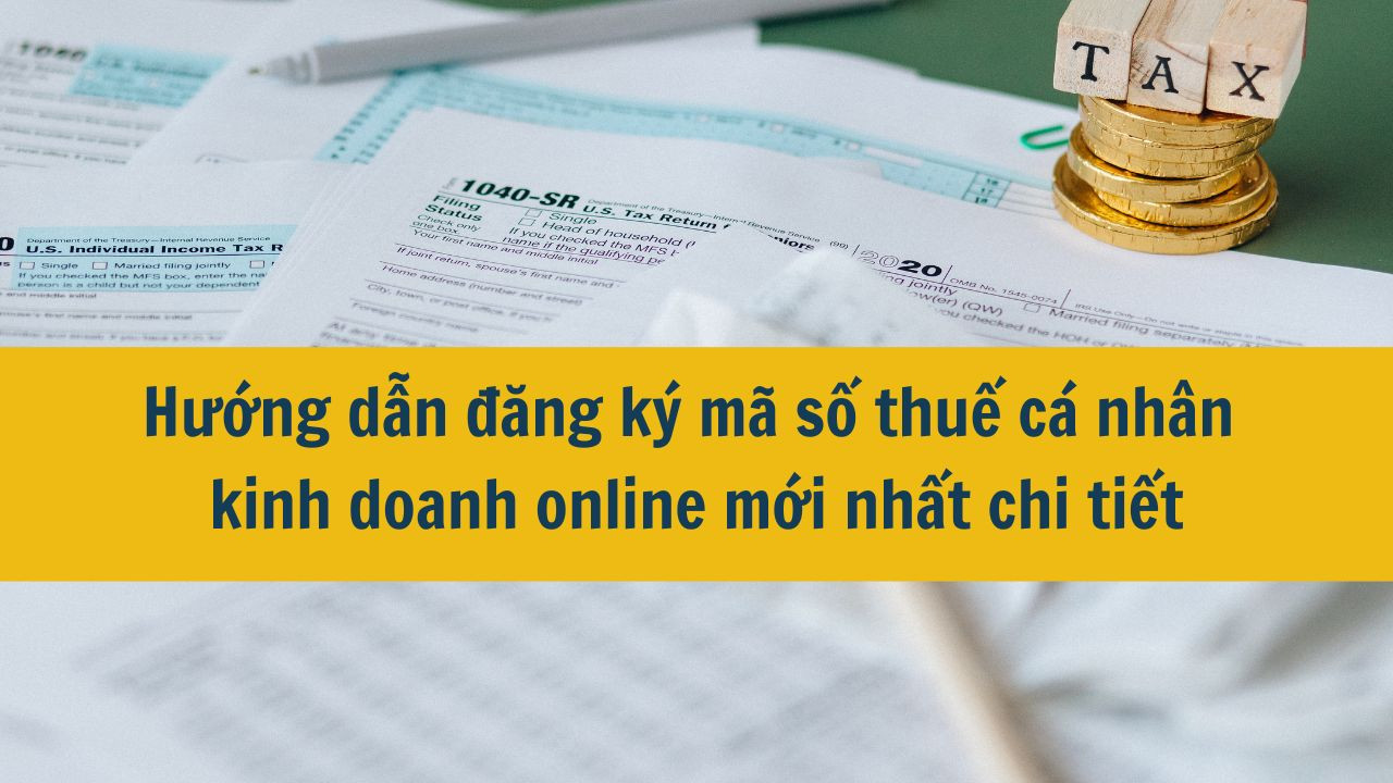 Hướng dẫn đăng k&yacute; m&atilde; số thuế c&aacute; nh&acirc;n kinh doanh online mới nhất 2025 chi tiết