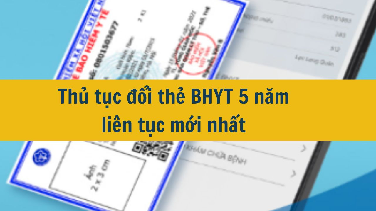 Thủ tục đổi thẻ BHYT 5 năm li&ecirc;n tục mới nhất