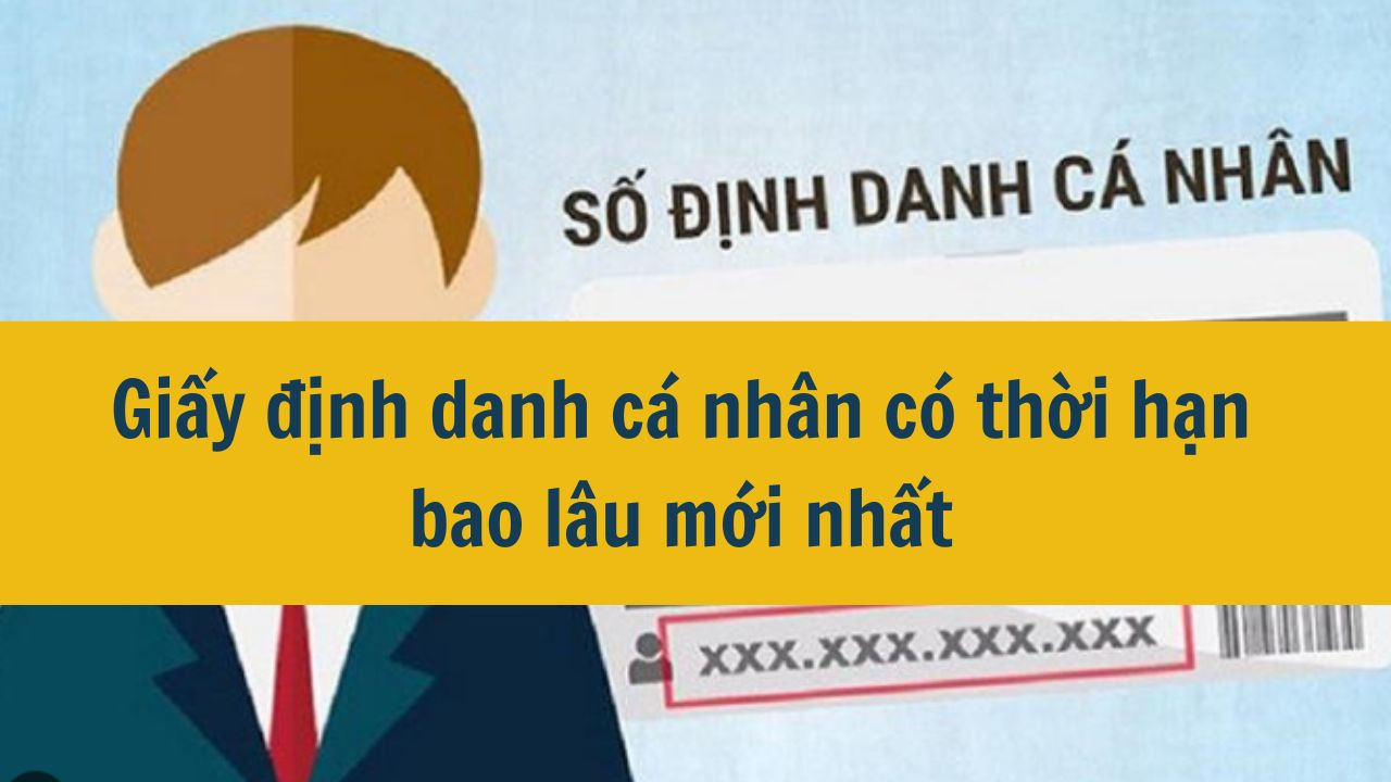 Giấy định danh c&aacute; nh&acirc;n c&oacute; thời hạn bao l&acirc;u mới nhất