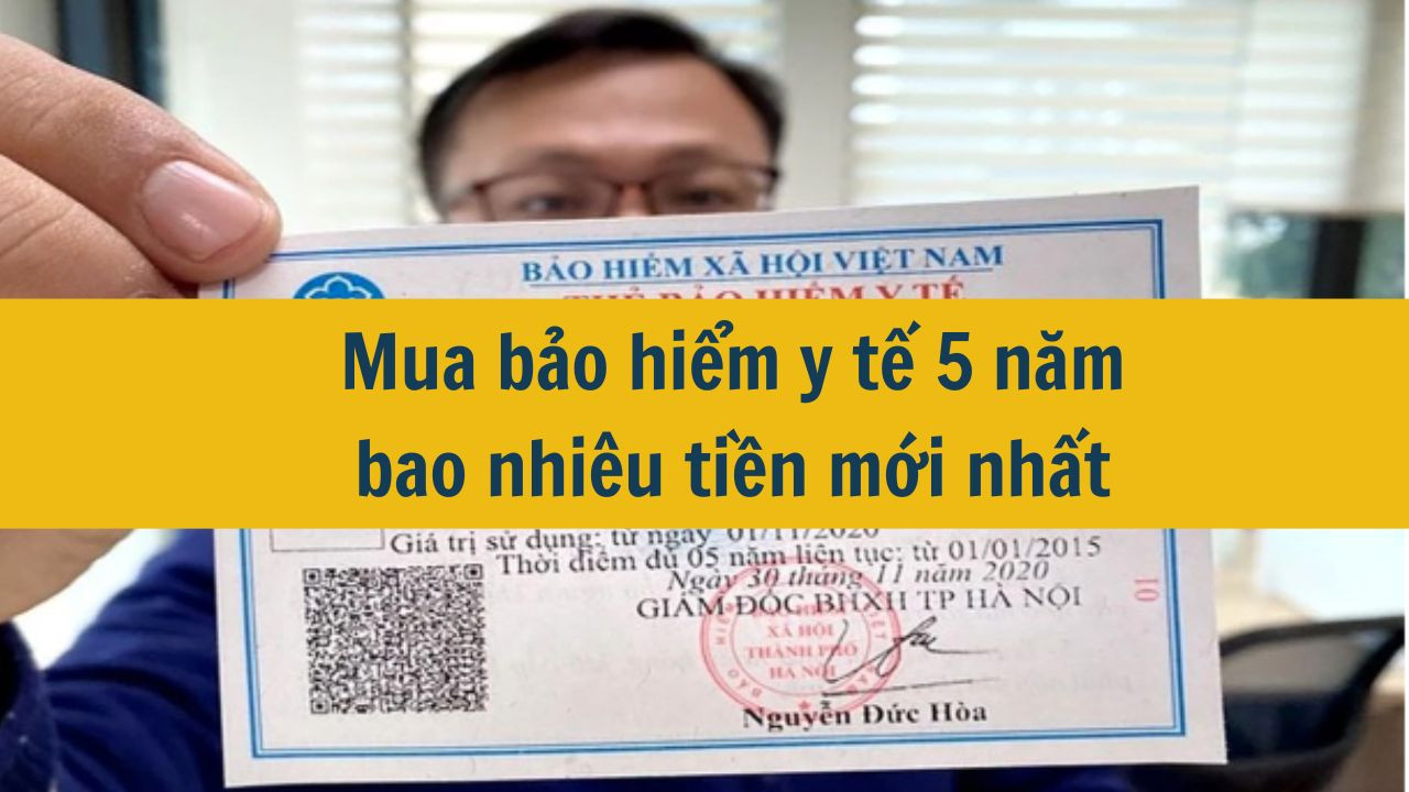 Mua bảo hiểm y tế 5 năm bảo nhi&ecirc;u tiền mới nhất