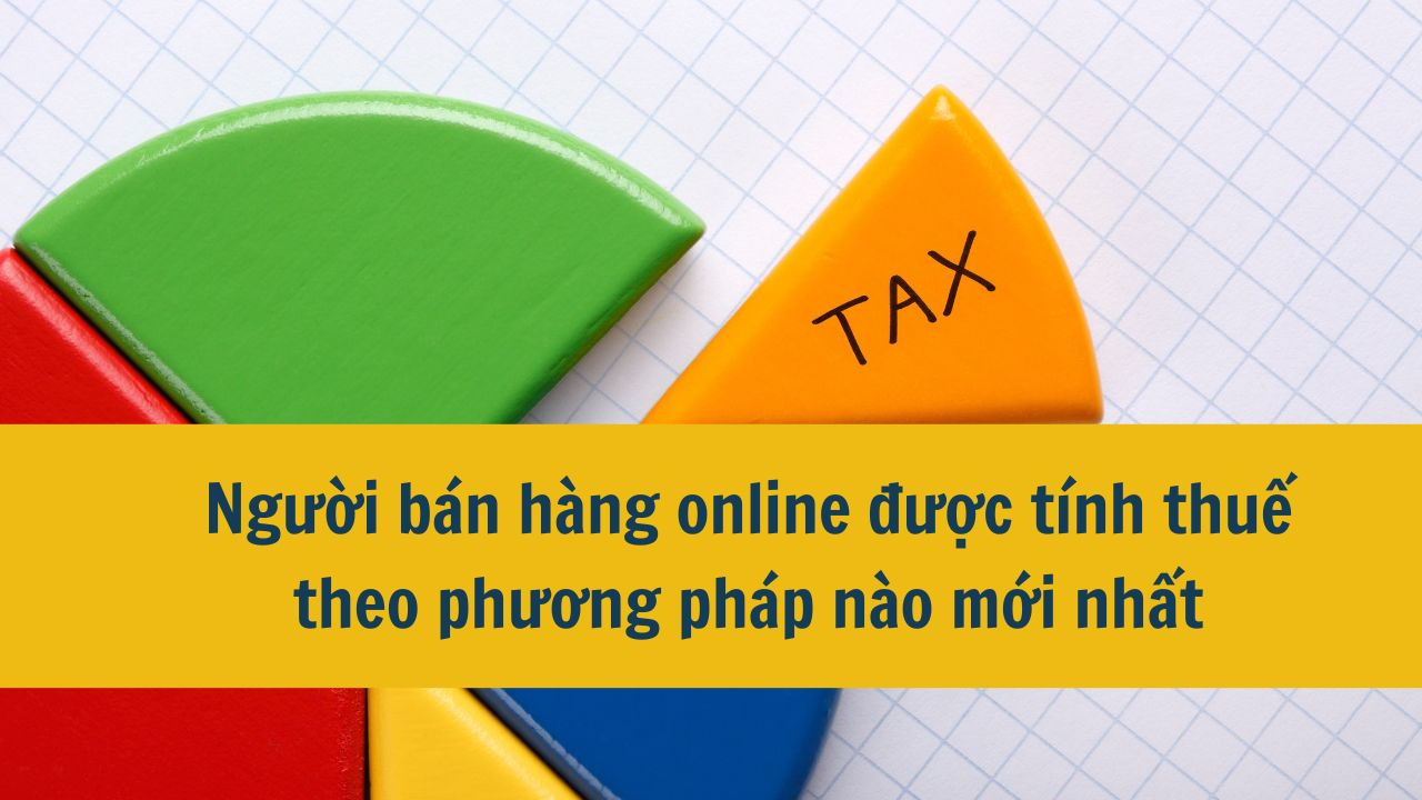 Người b&aacute;n h&agrave;ng online được t&iacute;nh thuế theo phương ph&aacute;p n&agrave;o mới nhất 2025?