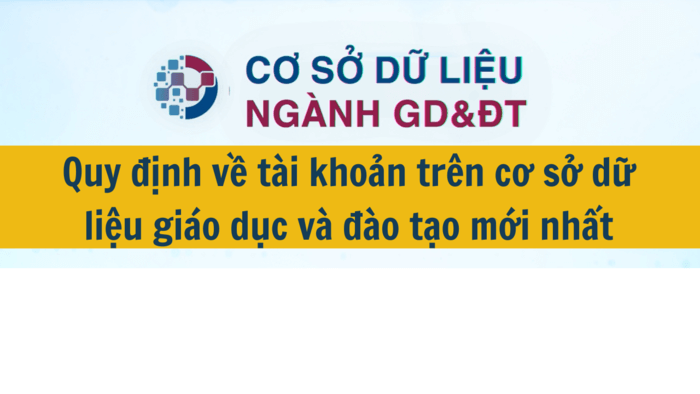 Quy định về tài khoản trên cơ sở dữ liệu giáo dục và đào tạo mới nhất 2025