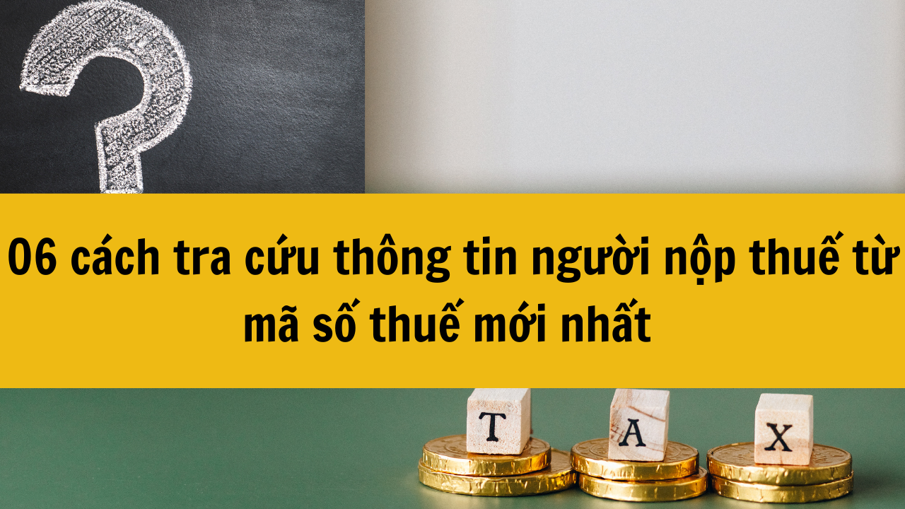 06 cách tra cứu thông tin người nộp thuế từ mã số thuế mới nhất 2025