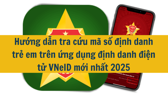 Hướng dẫn tra cứu mã số định danh trẻ em trên ứng dụng định danh điện tử VNeID mới nhất 2025