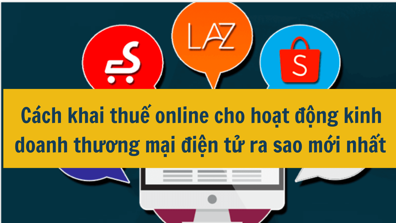 Cách khai thuế online cho hoạt động kinh doanh thương mại điện tử ra sao mới nhất