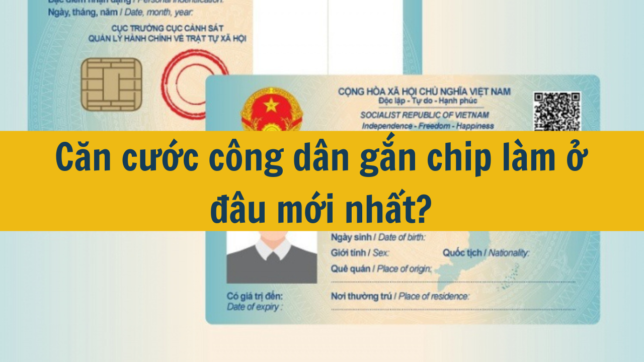 Căn cước công dân gắn chip làm ở đâu mới nhất 2025?