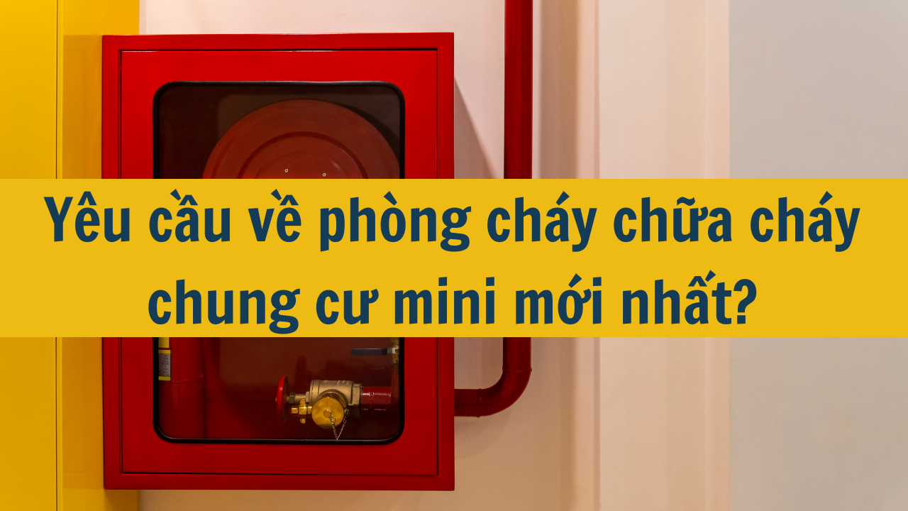 Yêu cầu về phòng cháy chữa cháy chung cư mini mới nhất năm 2024?