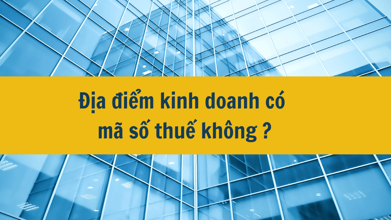 Địa điểm kinh doanh có mã số thuế không