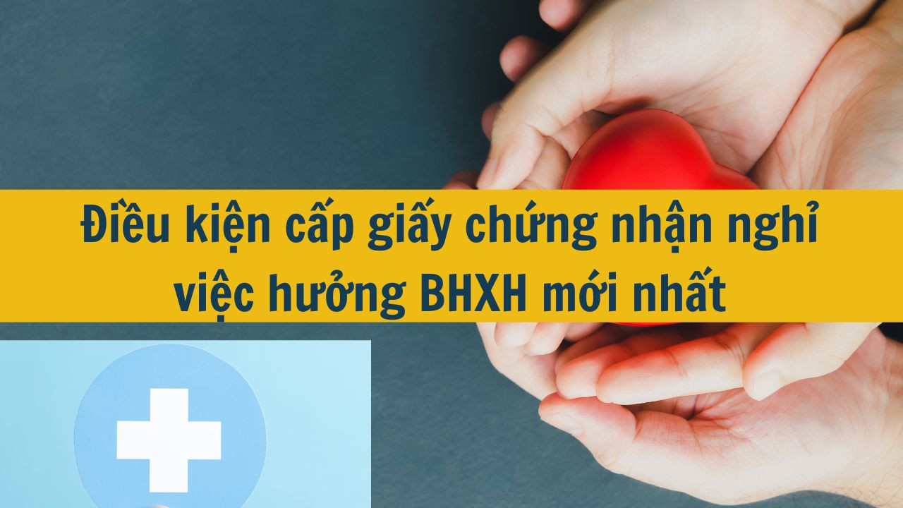 Điều kiện cấp giấy chứng nhận nghỉ việc hưởng BHXH mới nhất 2025