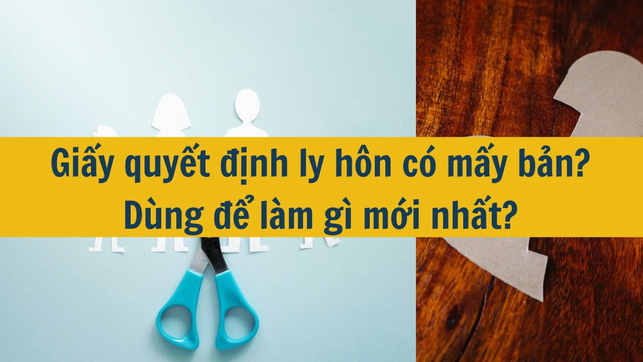 Giấy quyết định ly hôn có mấy bản? Dùng để làm gì mới nhất 2025?