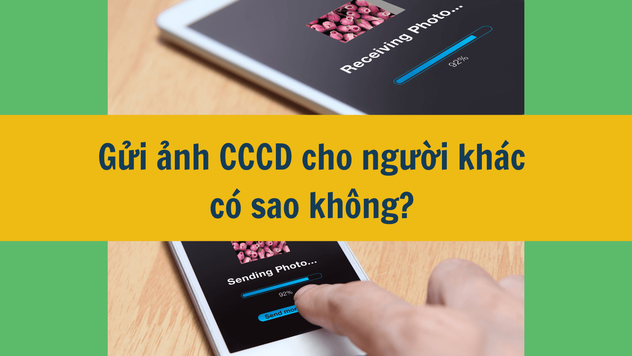 Gửi ảnh CCCD cho người khác có sao không