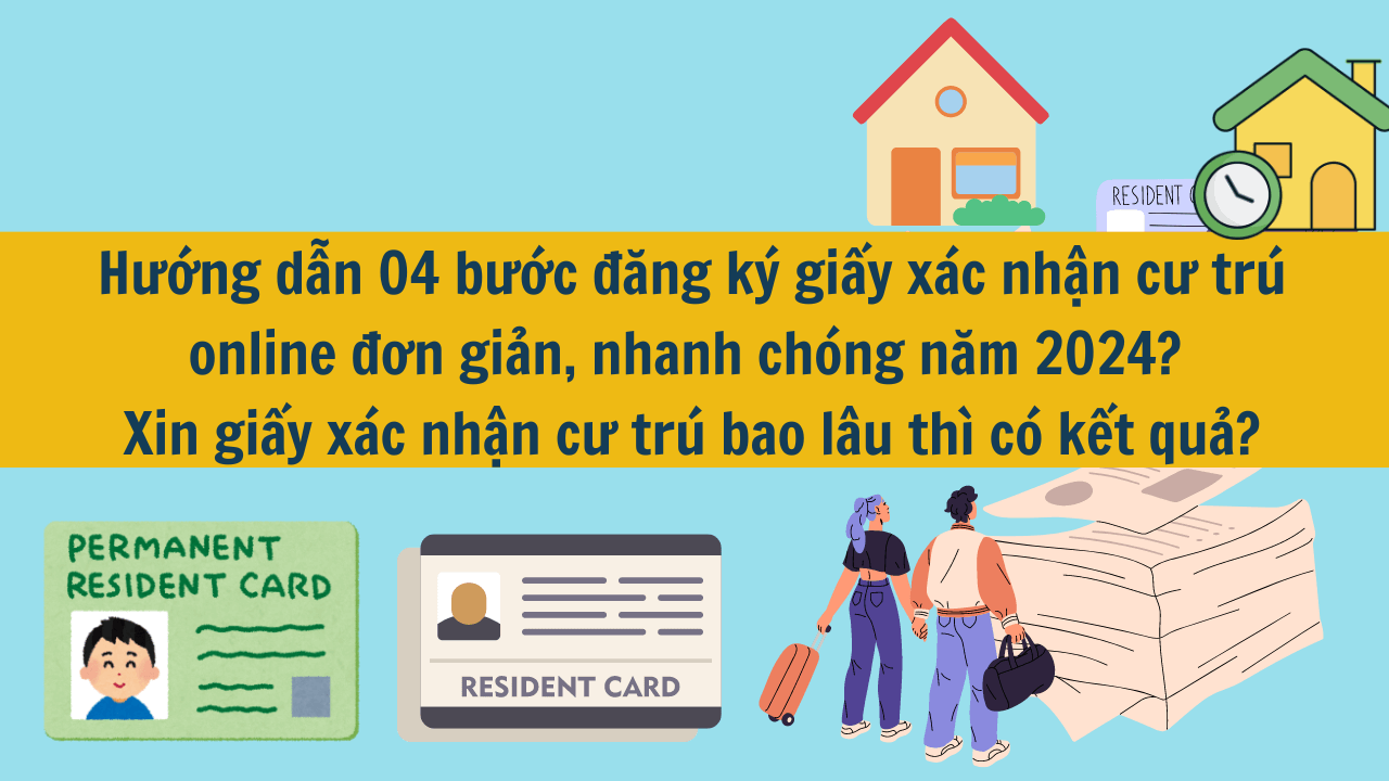 Hướng dẫn 04 bước đăng ký giấy xác nhận cư trú online đơn giản, nhanh chóng năm 2024