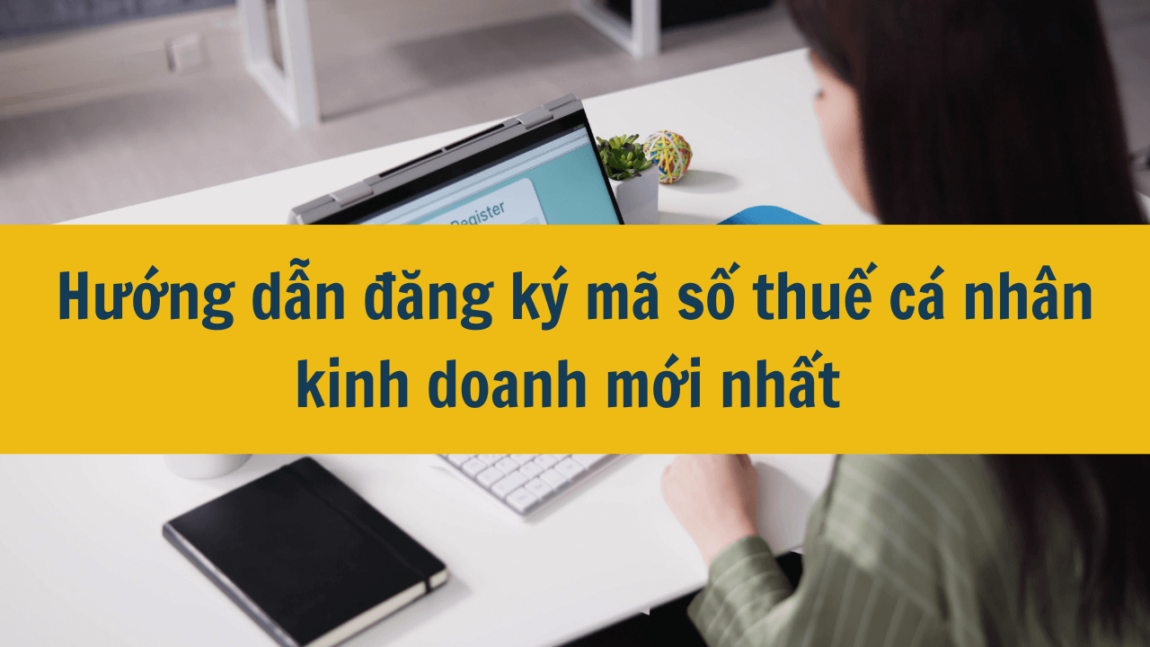 Hướng dẫn đăng ký mã số thuế cá nhân kinh doanh mới nhất 