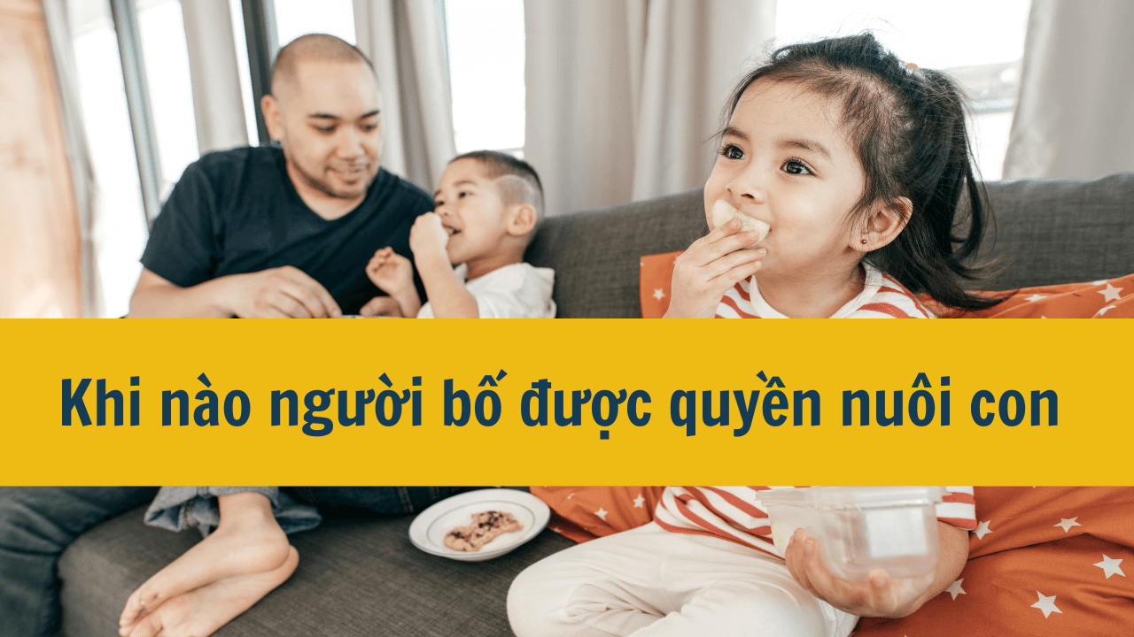 Khi nào người bố được quyền nuôi con