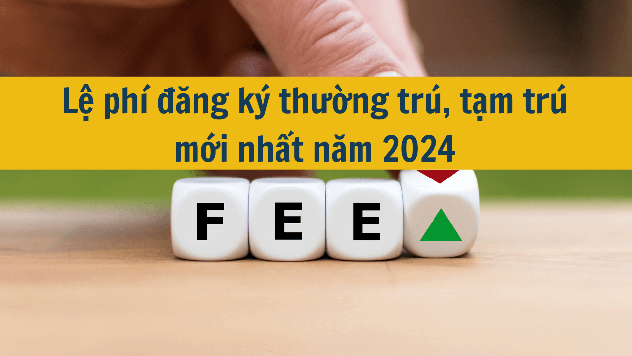 Lệ phí đăng ký thường trú, tạm trú mới nhất năm 2024