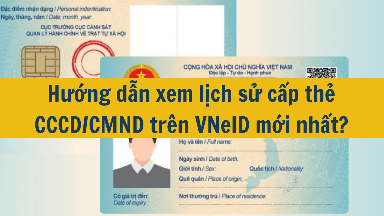 Hướng dẫn xem lịch sử cấp thẻ CCCD/CMND trên VNeID mới nhất 2025?