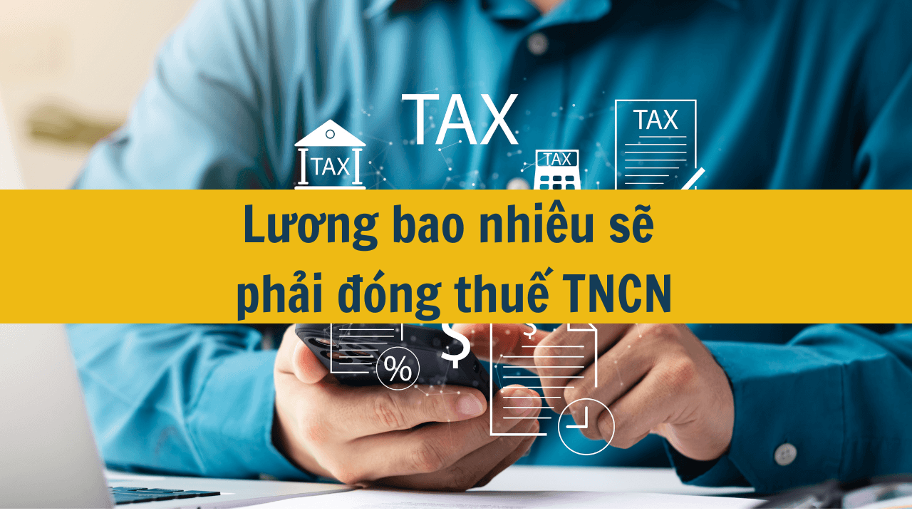 Lương bao nhiêu sẽ phải đóng thuế TNCN?