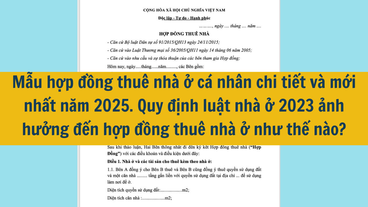 Mẫu hợp đồng thuê nhà ở cá nhân chi tiết và mới nhất năm 2025. Quy định luật nhà ở 2023 ảnh hưởng đến hợp đồng thuê nhà ở như thế nào